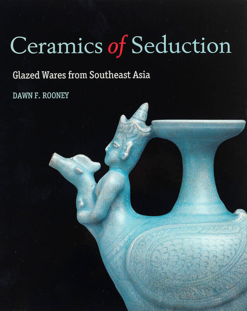 Livro: Ceramics of Seduction. Glazed Wares from Southeast Asia, de Dawn F. Rooney